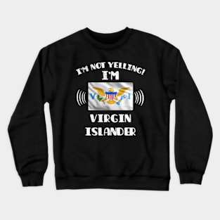 I'm Not Yelling I'm Virgin Islander - Gift for Virgin Islander With Roots From Virgin Islands Crewneck Sweatshirt